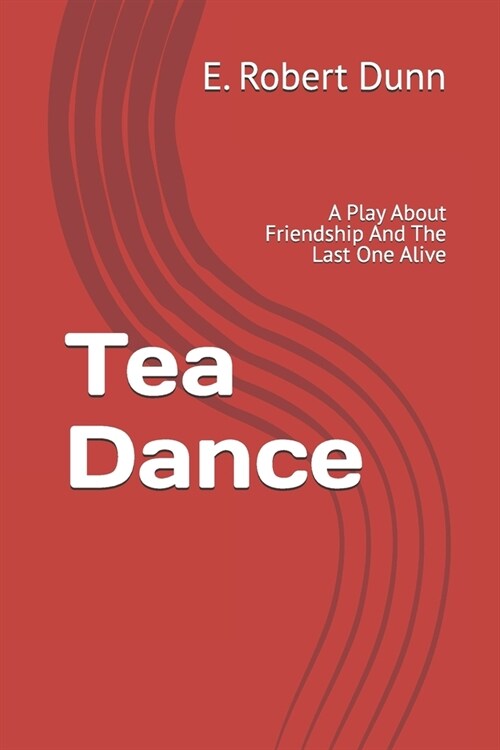 Tea Dance: A Play About Friendship And The Last One Alive (Paperback)