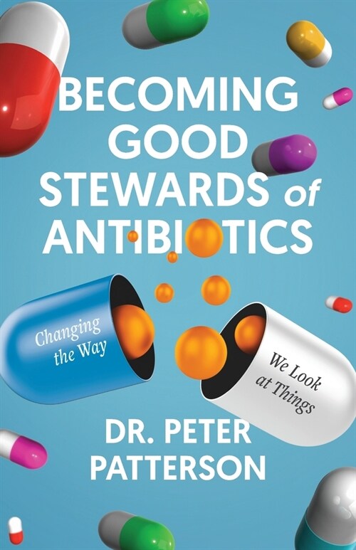 Becoming Good Stewards of Antibiotics: Changing the Way We Look at Things (Paperback)