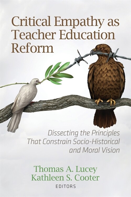 Critical Empathy as Teacher Education Reform: Dissecting the Principles That Constrain Socio-Historical and Moral Vision (Paperback)