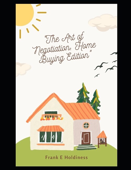 The Art of Negotiation: Home Buying Edition (Paperback)