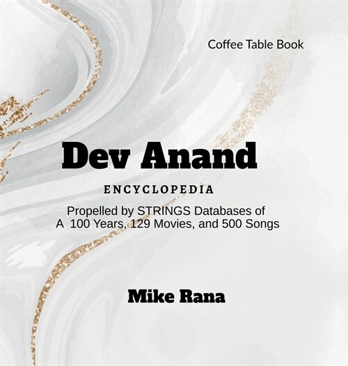 Dev Anand - Encyclopedia: Propelled by STRINGS databases of 100 years, 129 movies, over 500 songs (Hardcover)