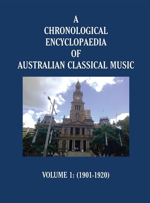 A Chronological Encyclopaedia of Australian Classical Music: Volume 1 (1901-1920) (Hardcover)