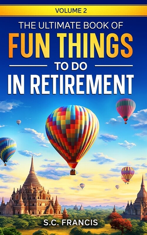 The Ultimate Book of Fun Things to Do in Retirement Volume 2 (Hardcover)