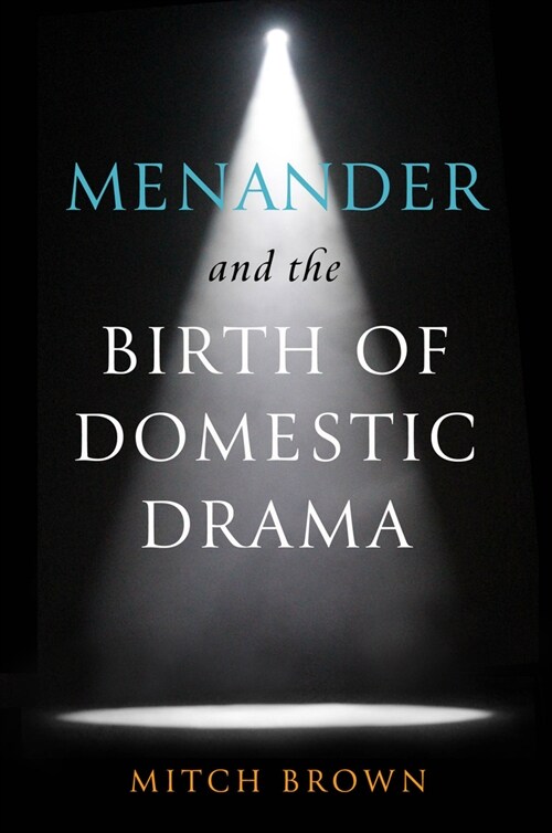 Menander and the Birth of Domestic Drama (Hardcover)