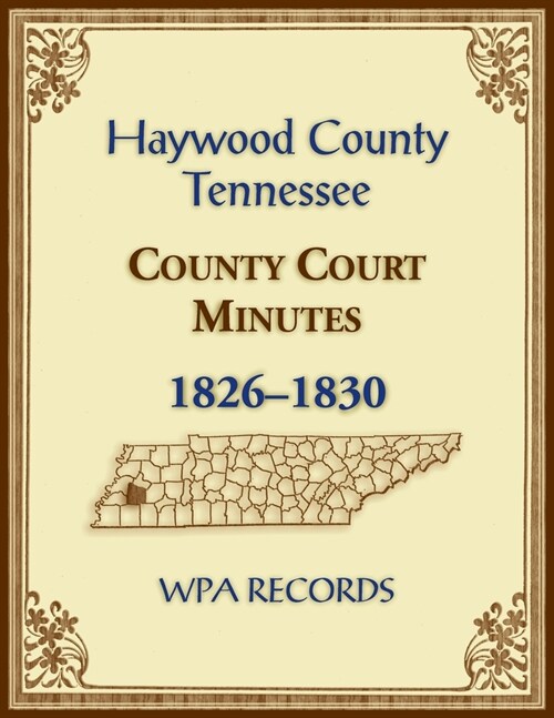 Haywood County, Tennessee County Court Minutes, 1826-1830 (Paperback)