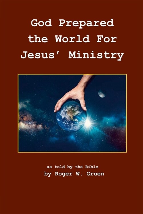 God Prepared the World for Jesus Ministry: As told by the (Paperback)