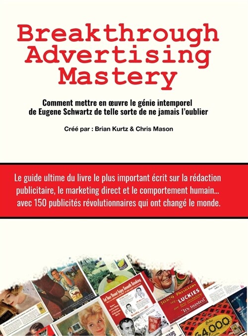 Breakthrough Advertising Mastery: Comment mettre en oeuvre le g?ie intemporel de Eugene Schwartz de telle sorte de ne jamais loublier (Hardcover)