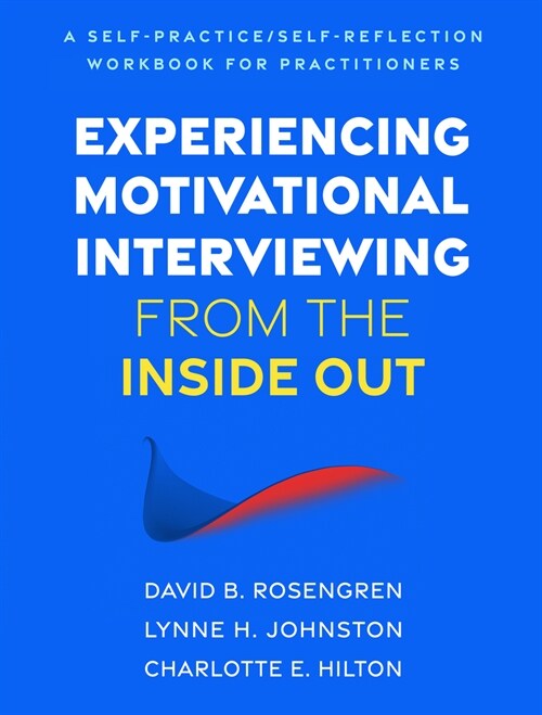 Experiencing Motivational Interviewing from the Inside Out: A Self-Practice/Self-Reflection Workbook for Practitioners (Paperback)