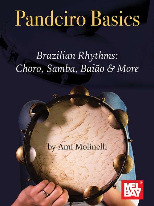 Pandeiro Basics Brazilian Rhythms: Choro, Samba, Baiao & More (Paperback)