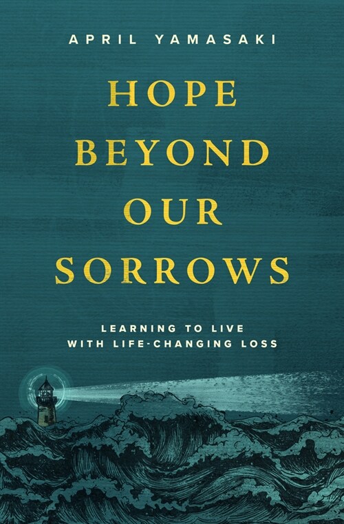 Hope Beyond Our Sorrows: Learning to Live with Life-Changing Loss (Hardcover)