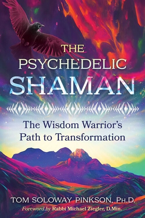 The Psychedelic Shaman: The Wisdom Warriors Path to Transformation (Paperback)