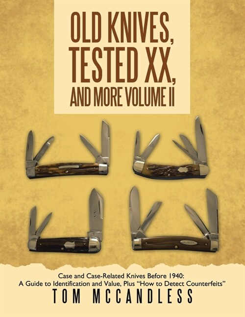 Old Knives, Tested XX, And More Volume II: Case and Case-Related Knives Before 1940: A Guide to Identification and Value, Plus How to Detect Counterf (Paperback)