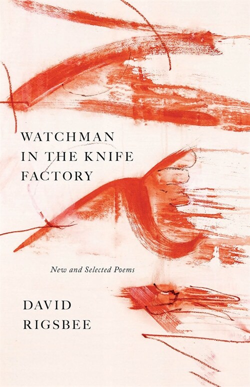 Watchman in the Knife Factory: New and Selected Poems (Paperback)