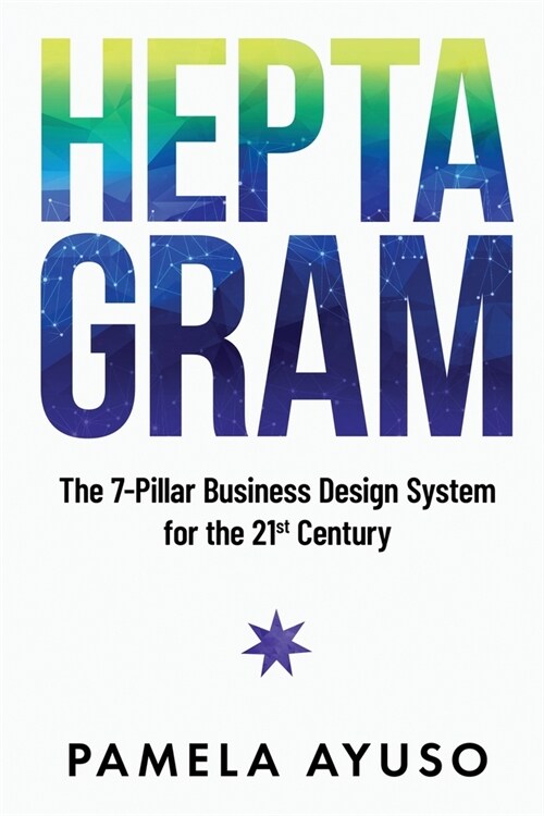 Heptagram: The 7-Pillar Business Design System for the 21st Century (Paperback)