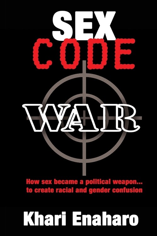 Sex Code War: How Sex Becomes a Political Weapon to Wage Race and Gender Warfare Against Black People (Paperback)