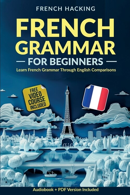 French Grammar For Beginners - Learn French Grammar Through English Comparisons (Paperback)