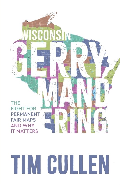 Wisconsin Gerrymandering: The Fight for Permanent Fair Maps and Why it Matters (Paperback)