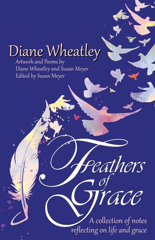 Feathers of Grace: A collection of notes reflecting on life and grace (Paperback)