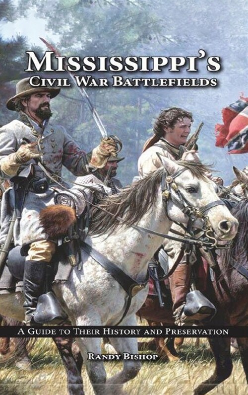 Mississippis Civil War Battlefields: A Guide to Their History and Preservation (Hardcover)