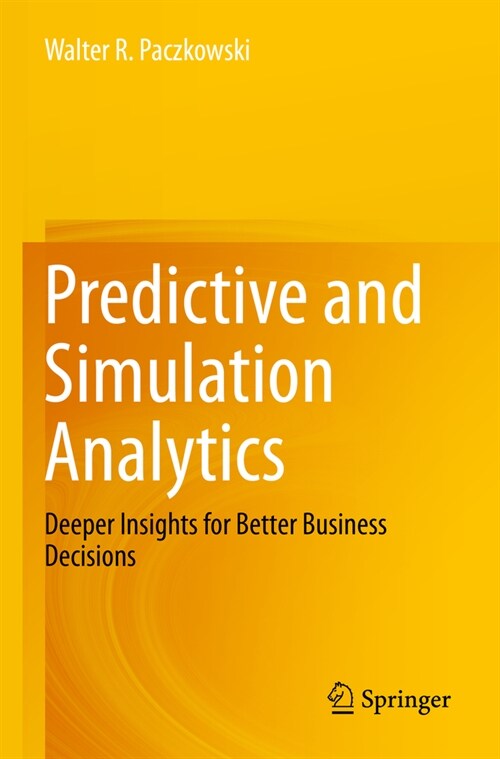 Predictive and Simulation Analytics: Deeper Insights for Better Business Decisions (Paperback, 2023)