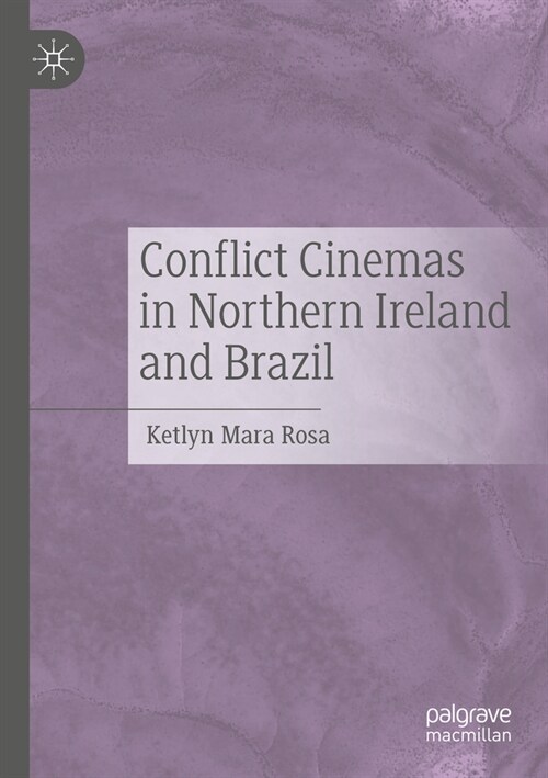 Conflict Cinemas in Northern Ireland and Brazil (Paperback, 2023)