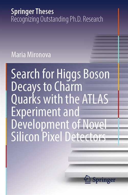 Search for Higgs Boson Decays to Charm Quarks with the Atlas Experiment and Development of Novel Silicon Pixel Detectors (Paperback, 2023)