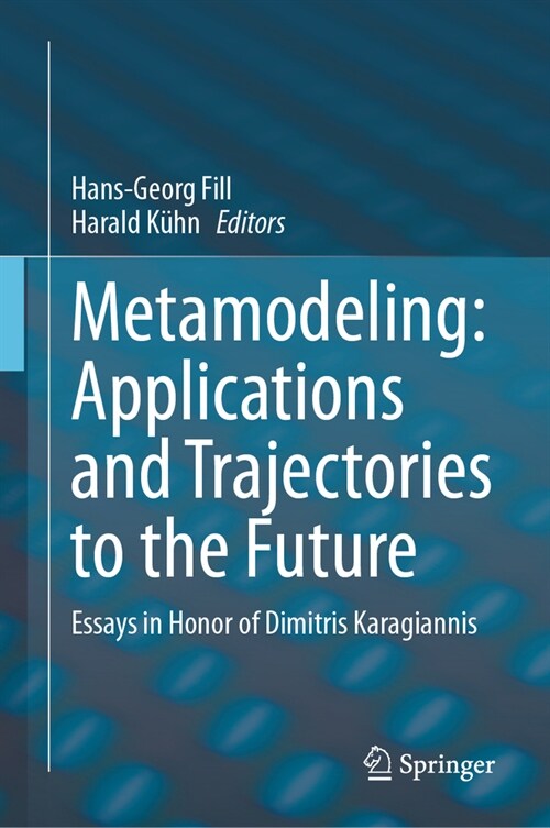 Metamodeling: Applications and Trajectories to the Future: Essays in Honor of Dimitris Karagiannis (Hardcover, 2024)