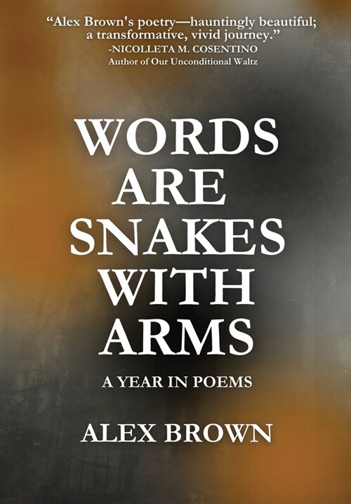 Words Are Snakes With Arms: A Year in Poems (Hardcover)