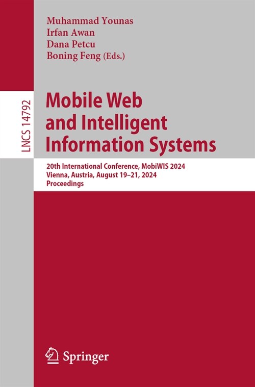 Mobile Web and Intelligent Information Systems: 20th International Conference, Mobiwis 2024, Vienna, Austria, August 19-21, 2024, Proceedings (Paperback, 2024)