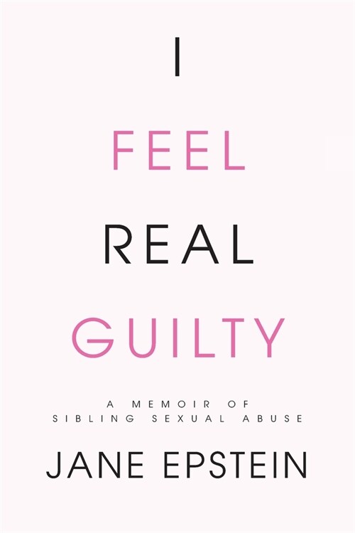 I Feel Real Guilty: A Memoir of Sibling Sexual Abuse (Paperback)