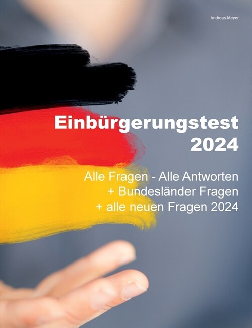 Einb?gerungstest 2024 - Alle Fragen - Alle Antworten: + Bundesl?der Fragen + alle neuen Fragen 2024 (Paperback)