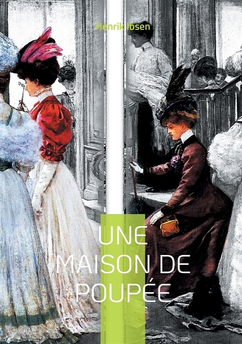 Une maison de poup?: Le chef-doeuvre f?iniste dIbsen qui a boulevers?son ?oque (Paperback)