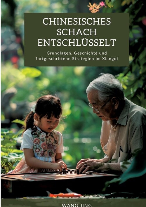 Chinesisches Schach entschl?selt: Grundlagen, Geschichte und fortgeschrittene Strategien im Xiangqi (Paperback)