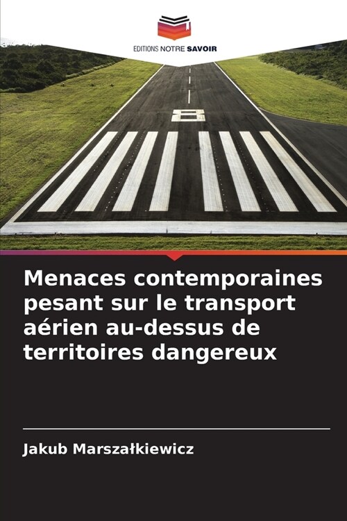 Menaces contemporaines pesant sur le transport a?ien au-dessus de territoires dangereux (Paperback)