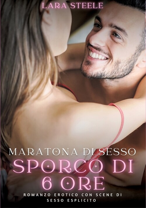 Maratona di sesso sporco di sei ore: Romanzo Erotico con Scene di Sesso Esplicito (Paperback)