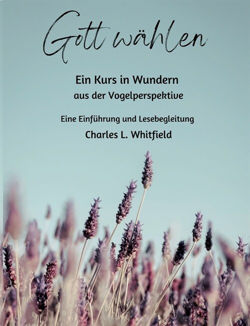 Gott w?len: Ein Kurs in Wundern aus der Vogelperspektive (Paperback)