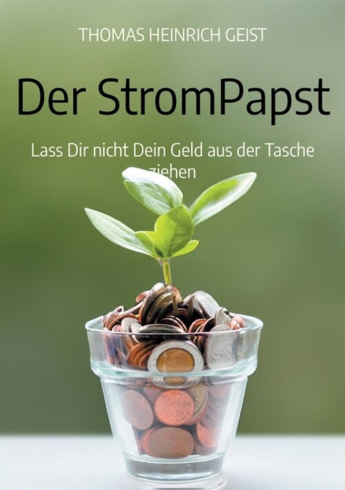 Der StromPapst: Lass Dir nicht Dein Geld aus der Tasche ziehen (Paperback)