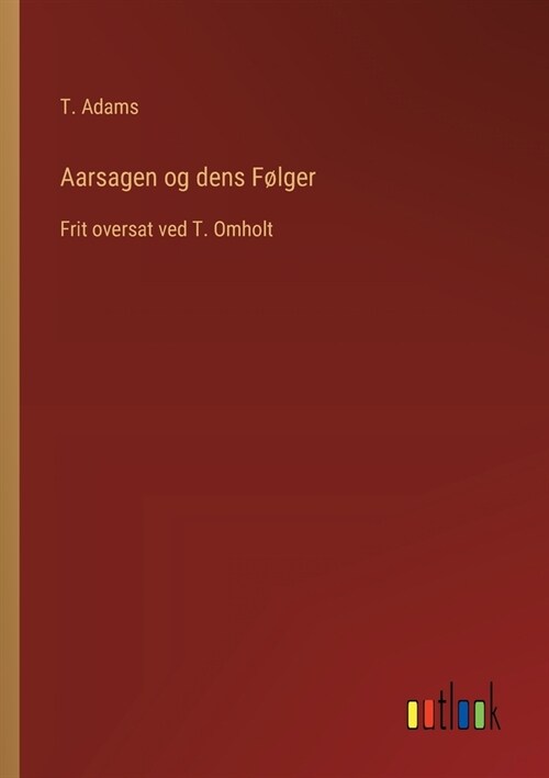 Aarsagen og dens F?ger: Frit oversat ved T. Omholt (Paperback)