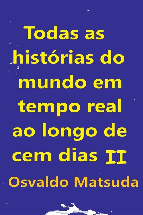 Todas As Hist?ias Do Mundo Em Tempo Real Ao Longo De Cem D (Paperback)