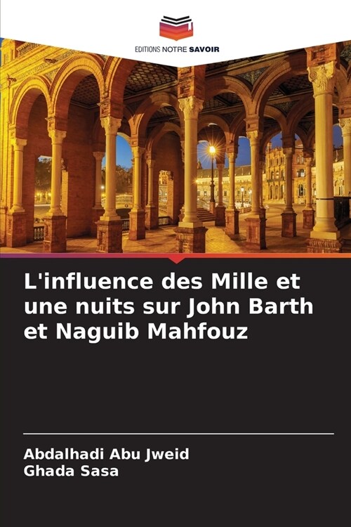 Linfluence des Mille et une nuits sur John Barth et Naguib Mahfouz (Paperback)
