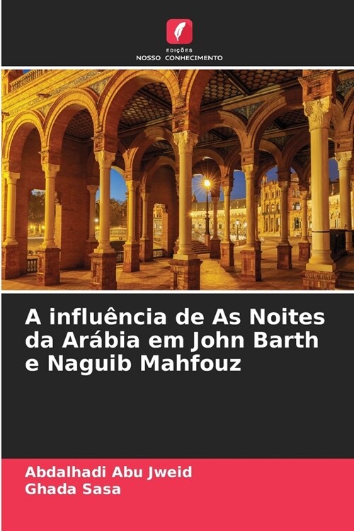 A influ?cia de As Noites da Ar?ia em John Barth e Naguib Mahfouz (Paperback)