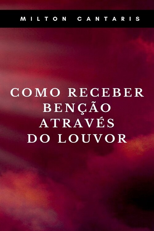 Como Receber Ben豫o Atrav? Do Louvor (Paperback)