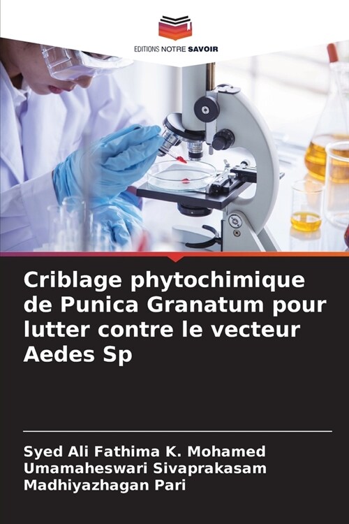 Criblage phytochimique de Punica Granatum pour lutter contre le vecteur Aedes Sp (Paperback)