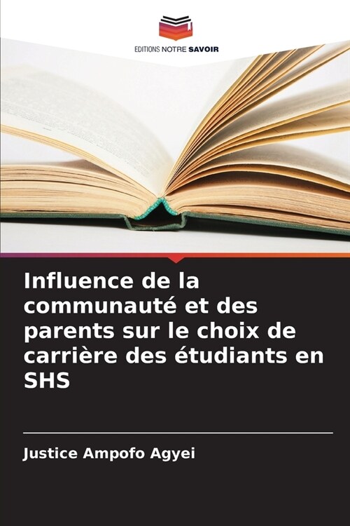 Influence de la communaut?et des parents sur le choix de carri?e des ?udiants en SHS (Paperback)