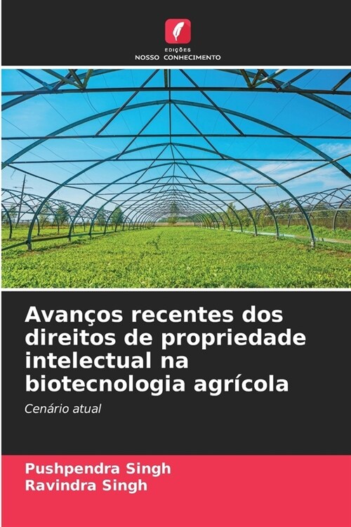 Avan?s recentes dos direitos de propriedade intelectual na biotecnologia agr?ola (Paperback)