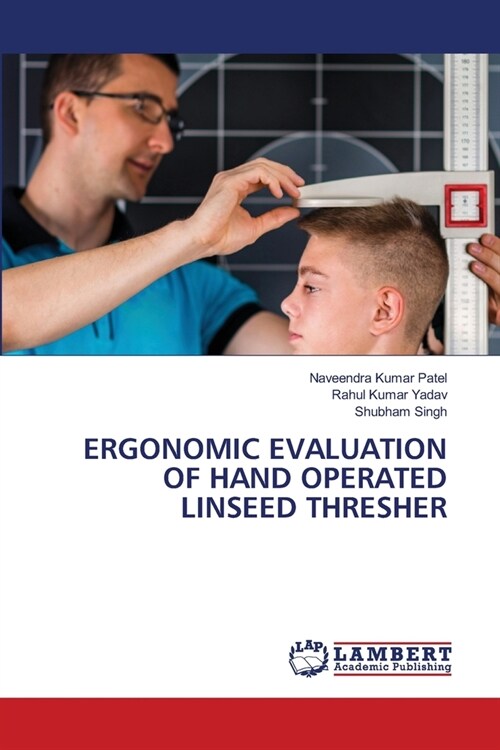 Ergonomic Evaluation of Hand Operated Linseed Thresher (Paperback)