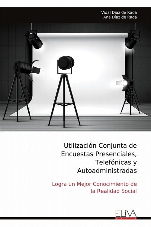 Utilizaci? Conjunta de Encuestas Presenciales, Telef?icas y Autoadministradas: Logra un Mejor Conocimiento de la Realidad Social (Paperback)