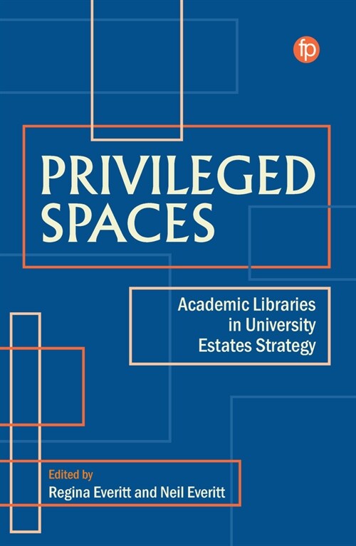 Privileged Spaces : Academic Libraries in University Estates Strategy (Hardcover)