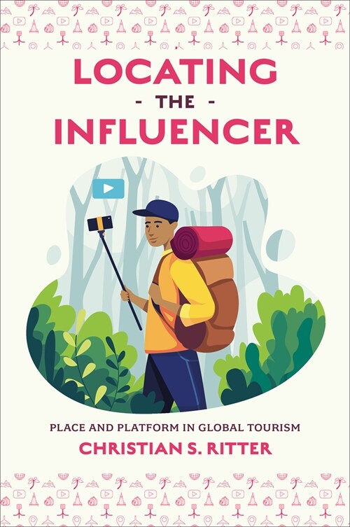 Locating the Influencer : Place and Platform in Global Tourism (Hardcover)