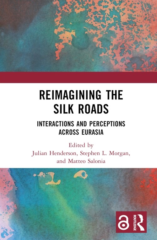 Reimagining the Silk Roads : Interactions and Perceptions Across Eurasia (Hardcover)